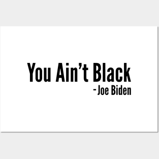 You Aint Black - Joe Biden Posters and Art